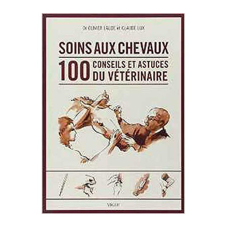 Soins aux chevaux 100 conseils et astuces du vétérinaire
