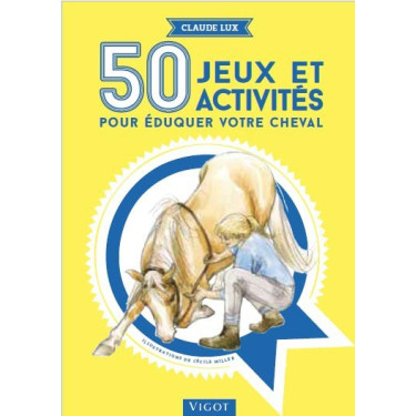 50 jeux et activités pour éduquer votre cheval 50 jeux et activités pour éduquer votre cheval